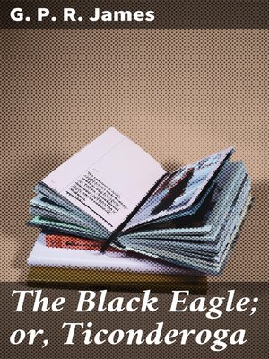 cover image of The Black Eagle; or, Ticonderoga